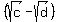%28sqrt%28c%29-sqrt%28d%29%29