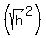%28sqrt%28h%29%5E2%29