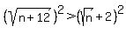 %28sqrt%28n%2B12%29%29%5E2%3E%28sqrt%28n%29%2B2%29%5E2