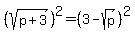 %28sqrt%28p%2B3%29%29%5E2=%283-sqrt%28p%29%29%5E2