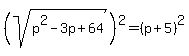 %28sqrt%28p%5E2-3p%2B64%29%29%5E2+=+%28p%2B5%29%5E2