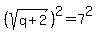 %28sqrt%28q%2B2%29%29%5E2=7%5E2+