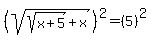 %28sqrt%28sqrt%28x%2B5%29%2Bx%29%29%5E2=%285%29%5E2