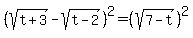 %28sqrt%28t%2B3%29-sqrt%28t-2%29%29%5E2=%28sqrt%287-t%29%29%5E2