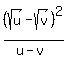 %28sqrt%28u%29-sqrt%28v%29%29%5E2%2F%28u-v%29