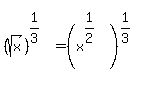 %28sqrt%28x%29%29%5E%281%2F3%29=%28x%5E%281%2F2%29%29%5E%281%2F3%29