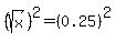 %28sqrt%28x%29%29%5E2=%280.25%29%5E2