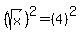 %28sqrt%28x%29%29%5E2=%284%29%5E2