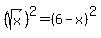 %28sqrt%28x%29%29%5E2=%286-x%29%5E2