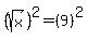 %28sqrt%28x%29%29%5E2=%289%29%5E2%29