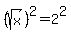 %28sqrt%28x%29%29%5E2=2%5E2