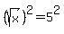 %28sqrt%28x%29%29%5E2=5%5E2