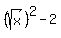 %28sqrt%28x%29%29%5E2+-+2