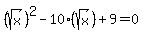 %28sqrt%28x%29%29%5E2-10%28sqrt%28x%29%29%2B9+=+0