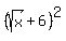 %28sqrt%28x%29%2B6%29%5E2