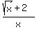 %28sqrt%28x%29+%2B+2%29%2Fx