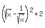 %28sqrt%28x%29+-+1%2Fsqrt%28x%29%29%5E2+%2B+2