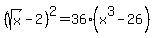 %28sqrt%28x%29-+2%29%5E2+=+36%28x%5E3-+26%29
