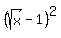 %28sqrt%28x%29-1%29%5E2%29