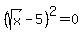 %28sqrt%28x%29-5%29%5E2+=+0+