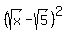 %28sqrt%28x%29-sqrt%285%29%29%5E2