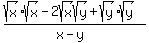 %28sqrt%28x%29sqrt%28x%29-2sqrt%28x%29sqrt%28y%29%2Bsqrt%28y%29sqrt%28y%29%29%2F%28x-y%29