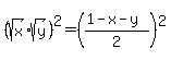 %28sqrt%28x%29sqrt%28y%29%29%5E2=%28%281-x-y%29%2F2%29%5E2