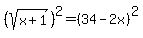%28sqrt%28x%2B1%29%29%5E2=%2834-2x%29%5E2
