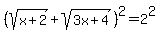 %28sqrt%28x%2B2%29%2Bsqrt%283x%2B4%29%29%5E2=2%5E2