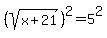 %28sqrt%28x%2B21%29%29%5E2+=+5%5E2