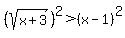 %28sqrt%28x%2B3%29%29%5E2+%3E+%28x-1%29%5E2