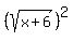 %28sqrt%28x%2B6%29%29%5E2