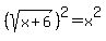 %28sqrt%28x%2B6%29%29%5E2=x%5E2