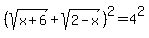 %28sqrt%28x%2B6%29%2Bsqrt%282-x%29%29%5E2=4%5E2