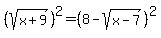 %28sqrt%28x%2B9%29%29%5E2=%288-sqrt%28x-7%29%29%5E2