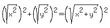 %28sqrt%28x%5E2%29%29%5E2%2B%28sqrt%28y%5E2%29%29%5E2=+%28sqrt%28x%5E2%2By%5E2%29%29%5E2
