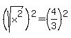 %28sqrt%28x%5E2%29%29%5E2=%284%2F3%29%5E2
