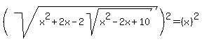 %28sqrt%28x%5E2%2B2x-2sqrt%28x%5E2-2x%2B10%29%29%29%5E2+=+%28x%29%5E2