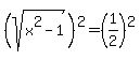 %28sqrt%28x%5E2-1%29%29%5E2=%281%2F2%29%5E2
