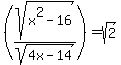 %28sqrt%28x%5E2-16%29%2Fsqrt%284x-14%29%29=sqrt%282%29