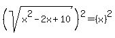 %28sqrt%28x%5E2-2x%2B10%29%29%5E2+=+%28x%29%5E2