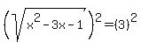 %28sqrt%28x%5E2-3x-1%29%29%5E2=%283%29%5E2