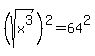 %28sqrt%28x%5E3%29%29%5E2+=+64%5E2
