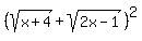 %28sqrt%28x+%2B+4%29+%2B+sqrt%282x+-+1%29%29%5E2