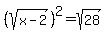 %28sqrt%28x+-+2%29%29%5E2+=+sqrt%2828%29