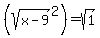 %28sqrt%28x+-+9%29%5E2%29+=+sqrt%281%29