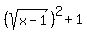 %28sqrt%28x-1%29%29%5E2+%2B1