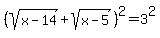 %28sqrt%28x-14%29+%2B+sqrt%28x-5%29%29%5E2+=+3%5E2