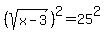 %28sqrt%28x-3%29%29%5E2=25%5E2