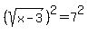 %28sqrt%28x-3%29%29%5E2=7%5E2
